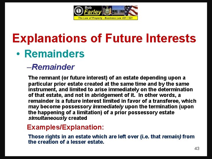 Explanations of Future Interests • Remainders –Remainder The remnant (or future interest) of an