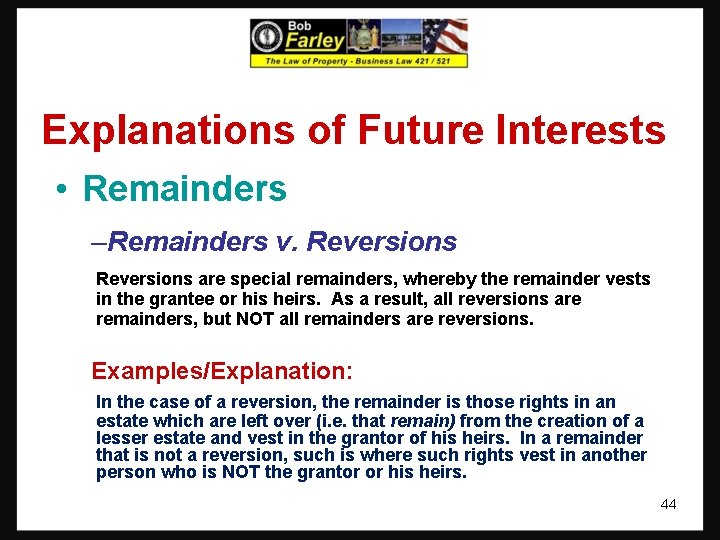 Explanations of Future Interests • Remainders –Remainders v. Reversions are special remainders, whereby the