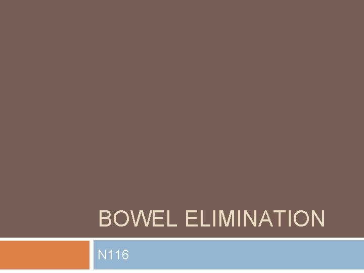 BOWEL ELIMINATION N 116 