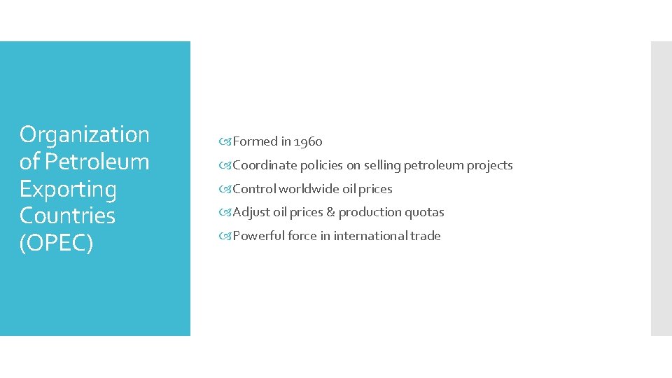 Organization of Petroleum Exporting Countries (OPEC) Formed in 1960 Coordinate policies on selling petroleum