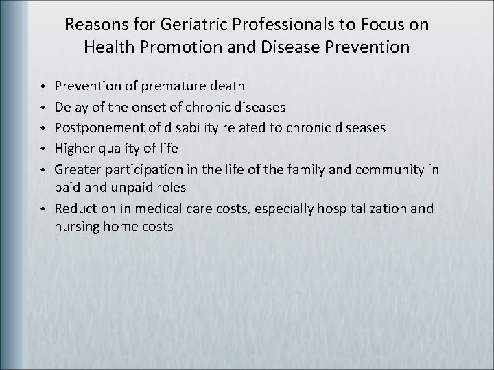 Reasons for Geriatric Professionals to Focus on Health Promotion and Disease Prevention w w