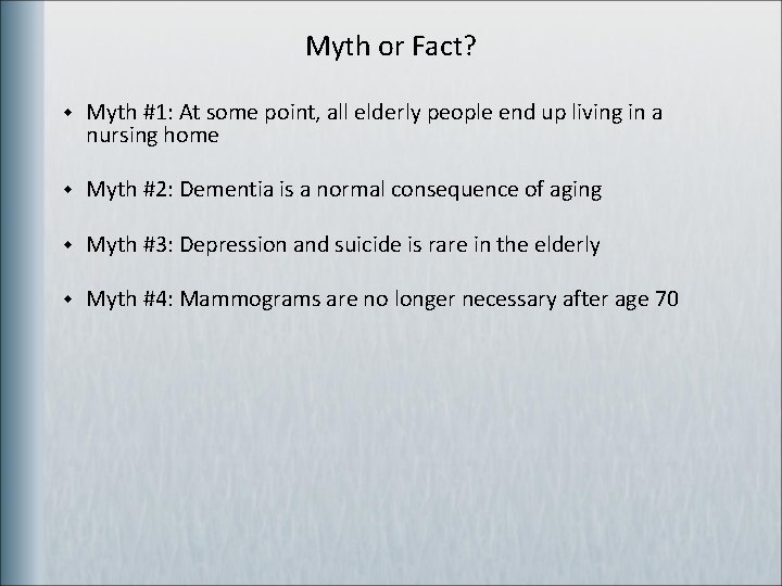 Myth or Fact? w Myth #1: At some point, all elderly people end up