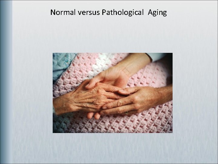 Normal versus Pathological Aging 