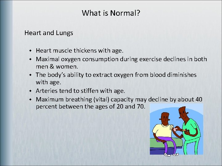 What is Normal? Heart and Lungs w w w Heart muscle thickens with age.