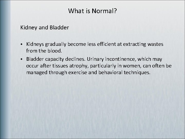 What is Normal? Kidney and Bladder w w Kidneys gradually become less efficient at