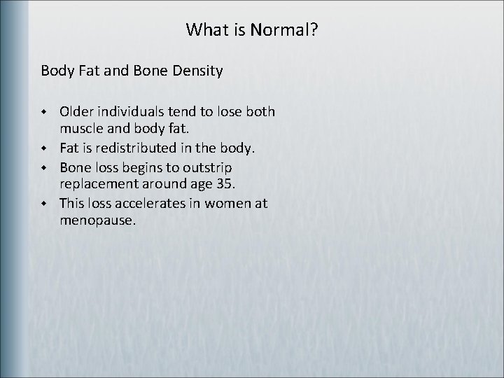 What is Normal? Body Fat and Bone Density w w Older individuals tend to