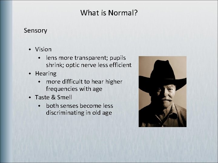 What is Normal? Sensory w w w Vision w lens more transparent; pupils shrink;