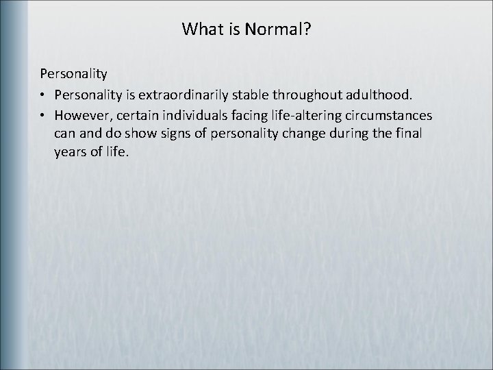 What is Normal? Personality • Personality is extraordinarily stable throughout adulthood. • However, certain