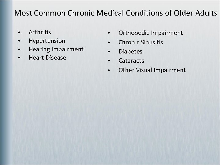 Most Common Chronic Medical Conditions of Older Adults w w Arthritis Hypertension Hearing Impairment