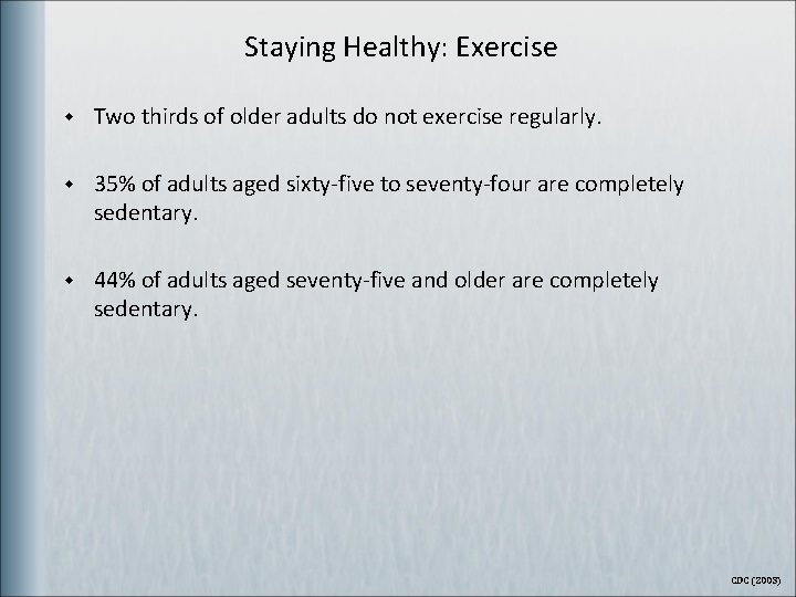 Staying Healthy: Exercise w Two thirds of older adults do not exercise regularly. w