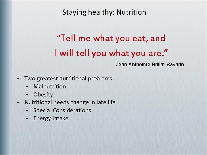 Staying healthy: Nutrition “Tell me what you eat, and I will tell you what