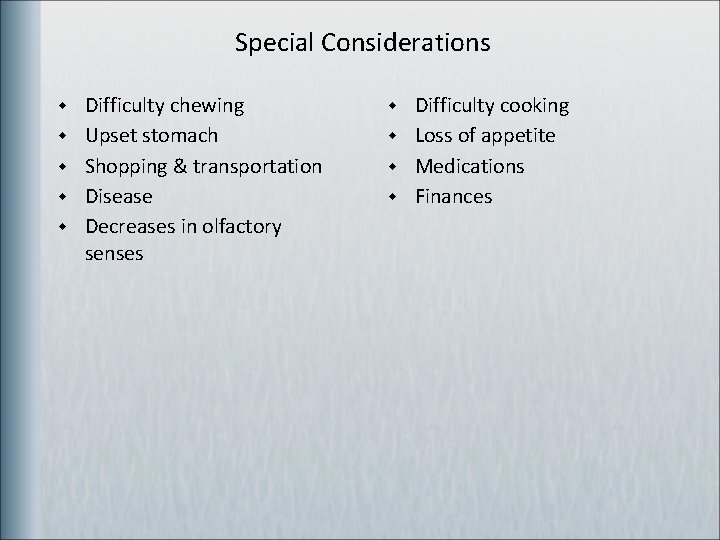 Special Considerations w w w Difficulty chewing Upset stomach Shopping & transportation Disease Decreases