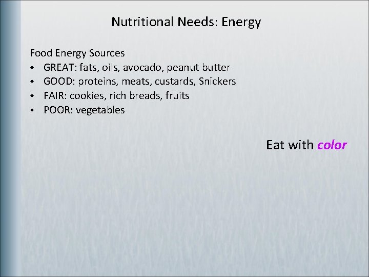 Nutritional Needs: Energy Food Energy Sources w GREAT: fats, oils, avocado, peanut butter w