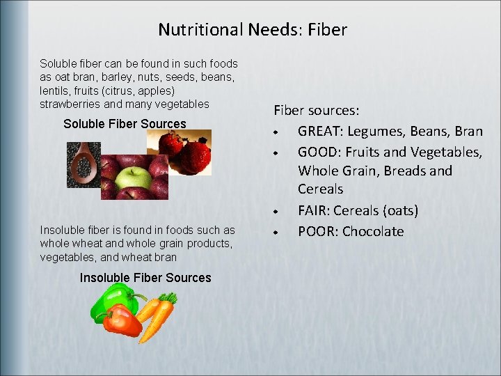 Nutritional Needs: Fiber Soluble fiber can be found in such foods as oat bran,