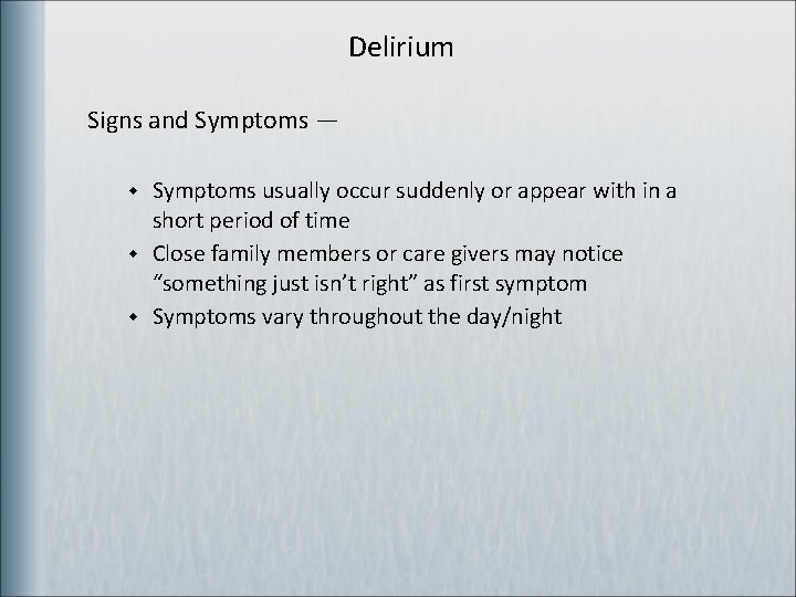 Delirium Signs and Symptoms — w w w Symptoms usually occur suddenly or appear