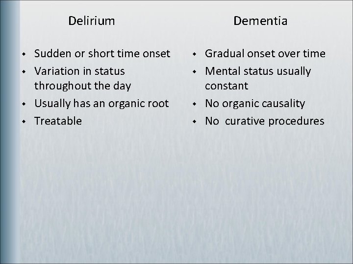 Delirium w w Sudden or short time onset Variation in status throughout the day