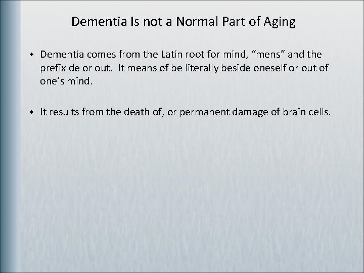 Dementia Is not a Normal Part of Aging w Dementia comes from the Latin