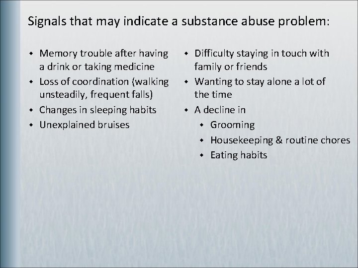 Signals that may indicate a substance abuse problem: w w Memory trouble after having