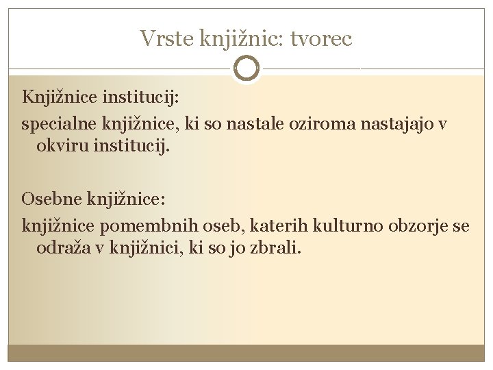 Vrste knjižnic: tvorec Knjižnice institucij: specialne knjižnice, ki so nastale oziroma nastajajo v okviru