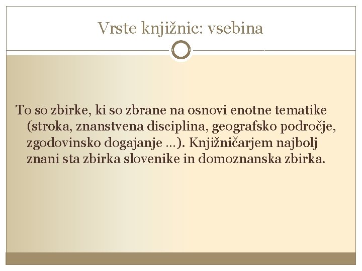 Vrste knjižnic: vsebina To so zbirke, ki so zbrane na osnovi enotne tematike (stroka,