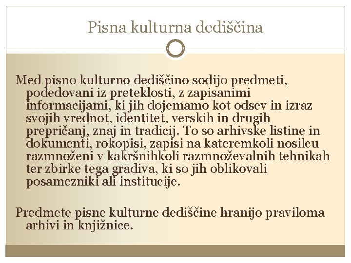 Pisna kulturna dediščina Med pisno kulturno dediščino sodijo predmeti, podedovani iz preteklosti, z zapisanimi