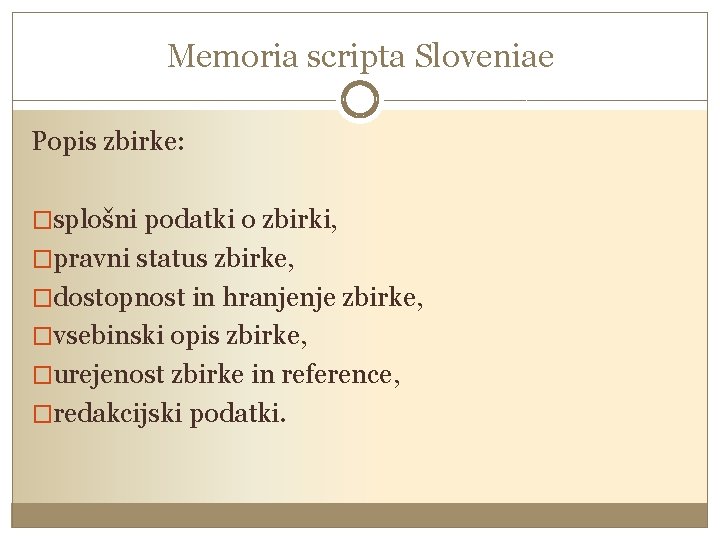 Memoria scripta Sloveniae Popis zbirke: �splošni podatki o zbirki, �pravni status zbirke, �dostopnost in