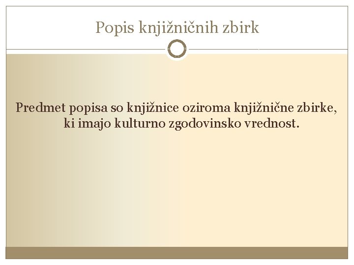 Popis knjižničnih zbirk Predmet popisa so knjižnice oziroma knjižnične zbirke, ki imajo kulturno zgodovinsko