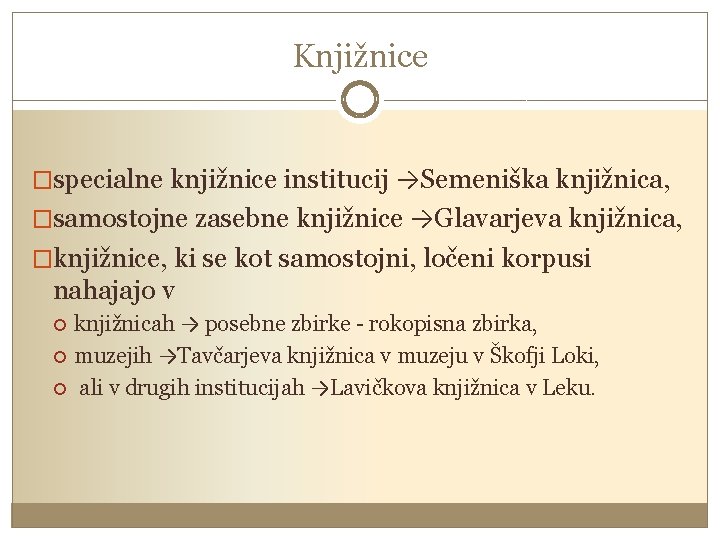 Knjižnice �specialne knjižnice institucij →Semeniška knjižnica, �samostojne zasebne knjižnice →Glavarjeva knjižnica, �knjižnice, ki se