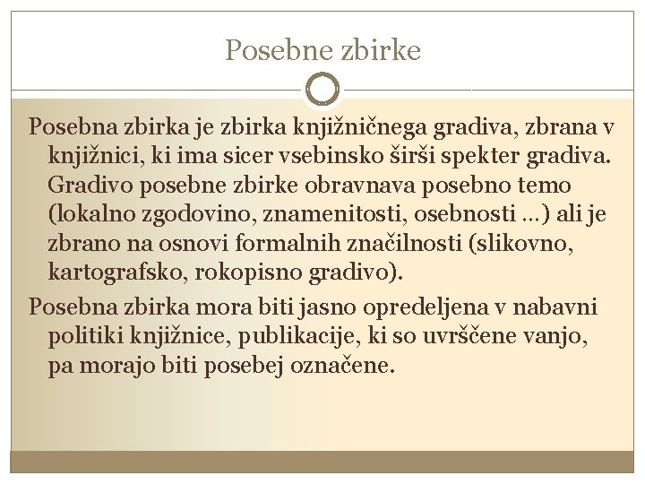 Posebne zbirke Posebna zbirka je zbirka knjižničnega gradiva, zbrana v knjižnici, ki ima sicer