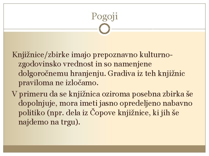 Pogoji Knjižnice/zbirke imajo prepoznavno kulturnozgodovinsko vrednost in so namenjene dolgoročnemu hranjenju. Gradiva iz teh