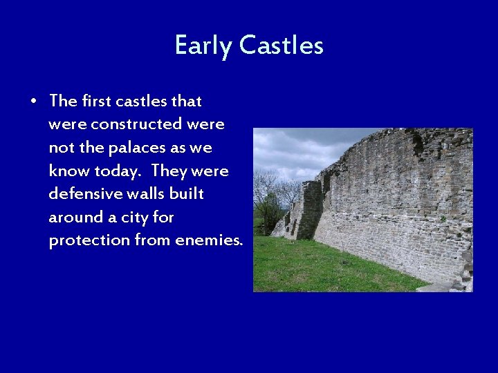 Early Castles • The first castles that were constructed were not the palaces as
