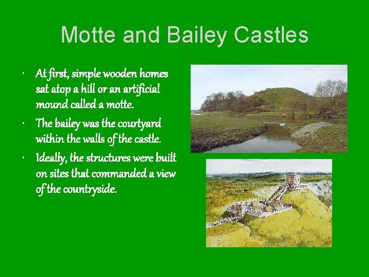 Motte and Bailey Castles • At first, simple wooden homes sat atop a hill