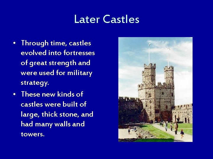 Later Castles • Through time, castles evolved into fortresses of great strength and were