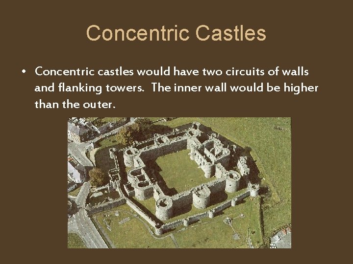 Concentric Castles • Concentric castles would have two circuits of walls and flanking towers.