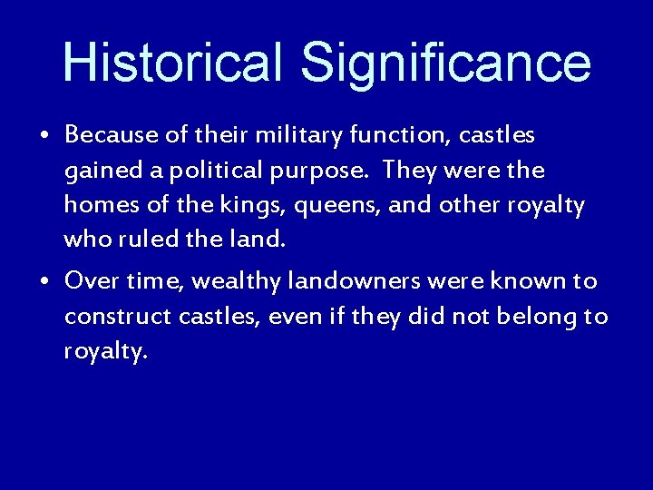 Historical Significance • Because of their military function, castles gained a political purpose. They