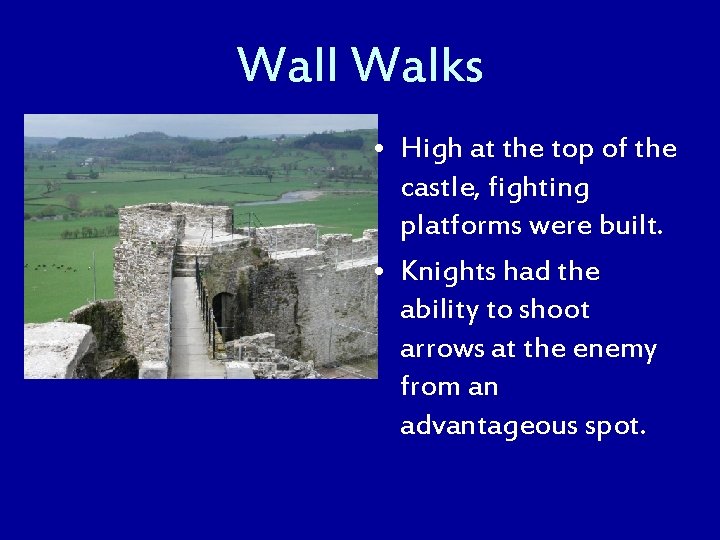 Wall Walks • High at the top of the castle, fighting platforms were built.