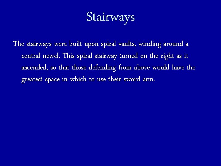 Stairways The stairways were built upon spiral vaults, winding around a central newel. This