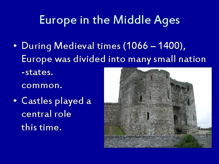 Europe in the Middle Ages • During Medieval times (1066 – 1400), Europe was