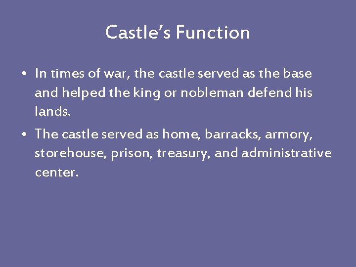 Castle’s Function • In times of war, the castle served as the base and