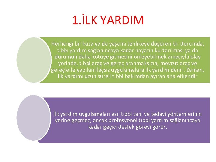 1. İLK YARDIM Herhangi bir kaza ya da yaşamı tehlikeye düşüren bir durumda, tıbbı