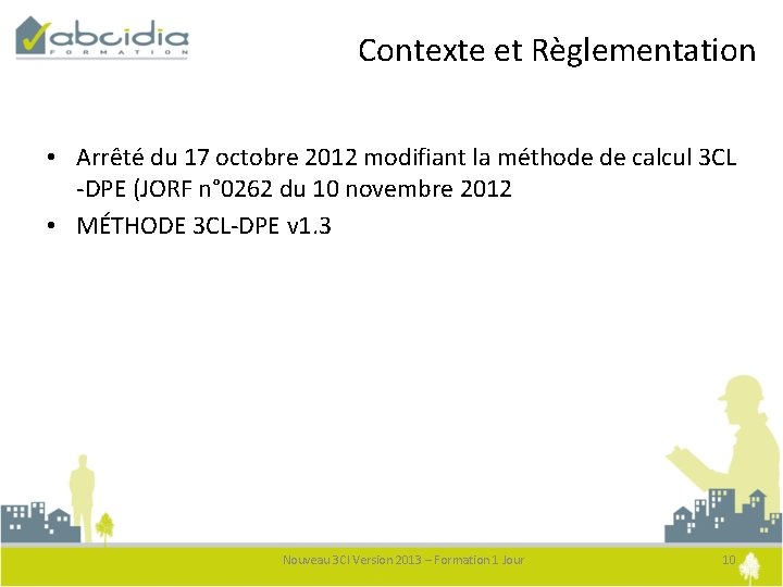 Contexte et Règlementation • Arrêté du 17 octobre 2012 modifiant la méthode de calcul
