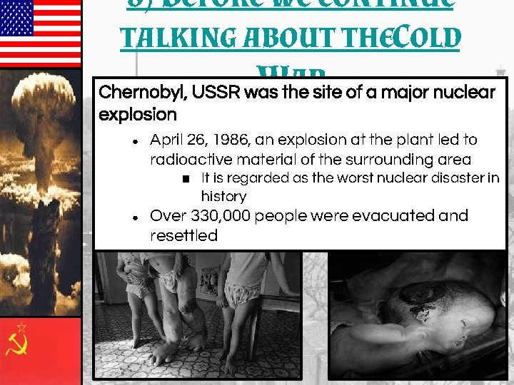 8) BEFORE WE CONTINUE TALKING ABOUT THECOLD W AR Chernobyl, USSR was the site 8) BEFORE WE CONTINUE TALKING ABOUT THECOLD W AR Chernobyl, USSR was the site