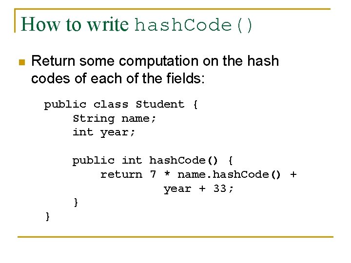 How to write hash. Code() n Return some computation on the hash codes of