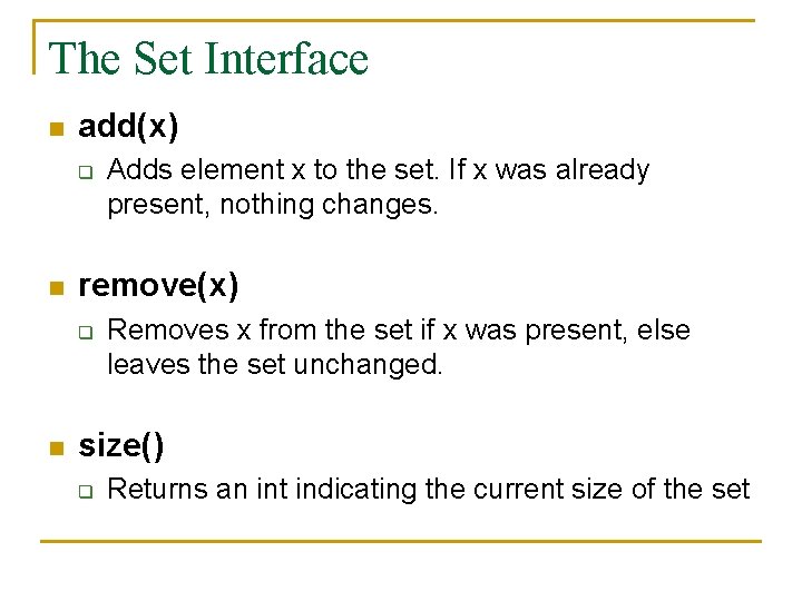 The Set Interface n add(x) q n remove(x) q n Adds element x to