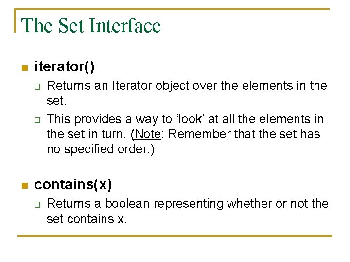 The Set Interface n iterator() q q n Returns an Iterator object over the