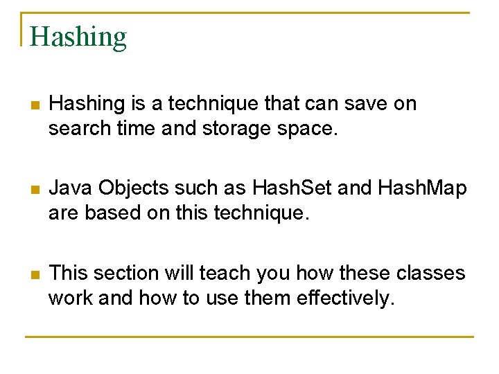 Hashing n Hashing is a technique that can save on search time and storage