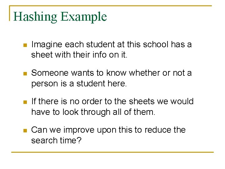 Hashing Example n Imagine each student at this school has a sheet with their