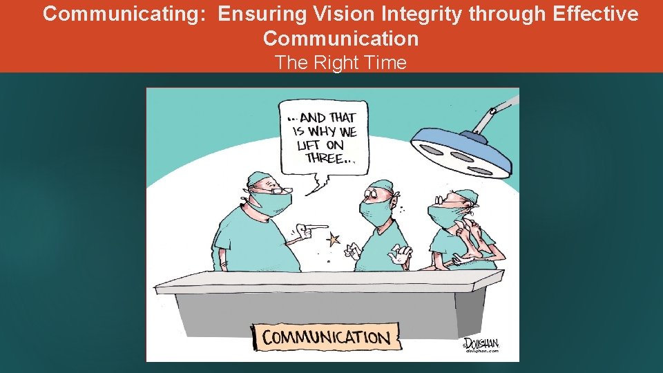 Communicating: Ensuring Vision Integrity through Effective Communication The Right Time 