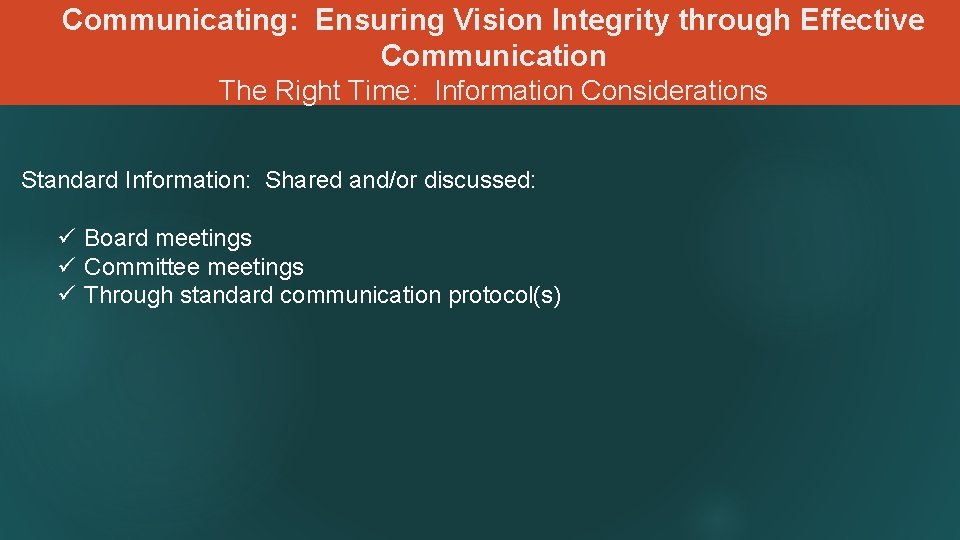 Communicating: Ensuring Vision Integrity through Effective Communication The Right Time: Information Considerations Standard Information: