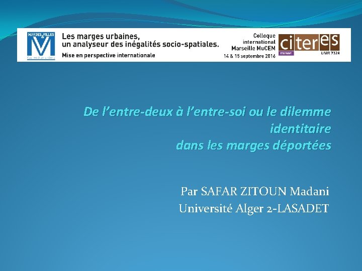 De l’entre-deux à l’entre-soi ou le dilemme identitaire dans les marges déportées Par SAFAR